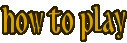 How to Play — gaming guide